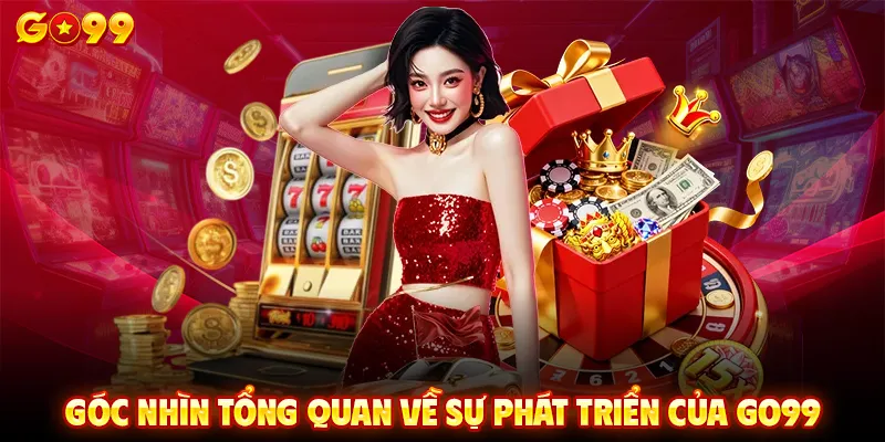 Góc nhìn tổng quan về sự phát triển